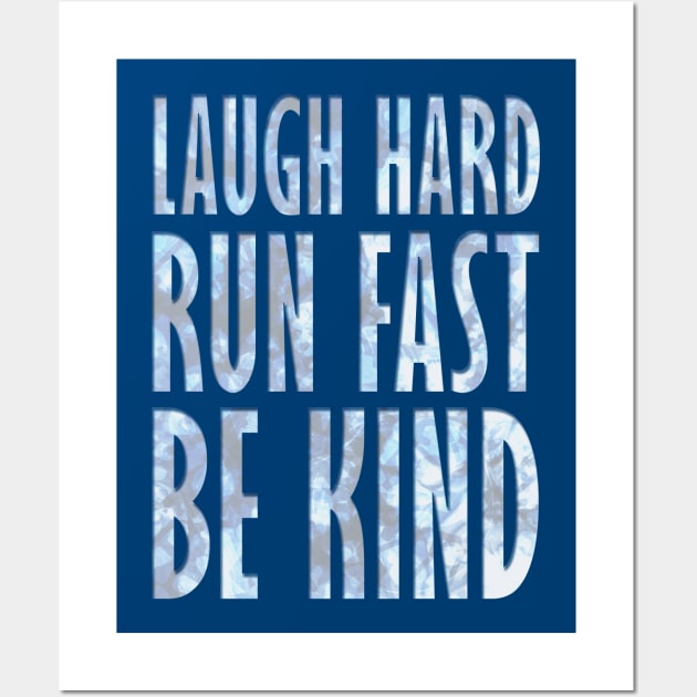 Laugh Hard - Run Fast - Be Kind 4 Wall Art by KingPagla